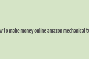 how to make money online amazon mechanical turk