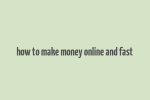 how to make money online and fast