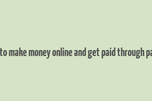 how to make money online and get paid through paypal