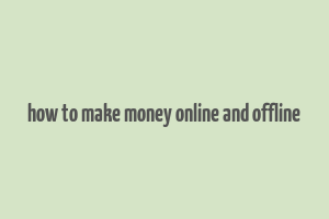 how to make money online and offline