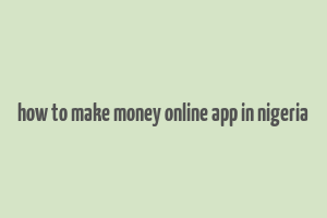 how to make money online app in nigeria