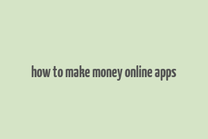 how to make money online apps