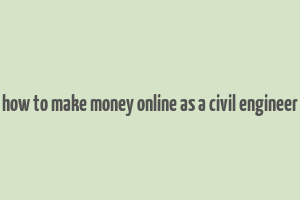 how to make money online as a civil engineer