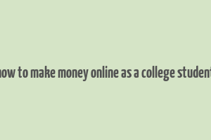 how to make money online as a college student