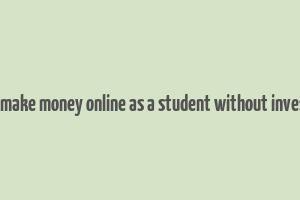 how to make money online as a student without investment