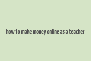 how to make money online as a teacher