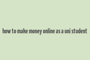 how to make money online as a uni student