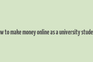 how to make money online as a university student