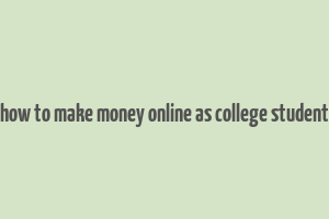 how to make money online as college student