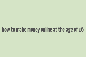 how to make money online at the age of 16