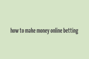 how to make money online betting