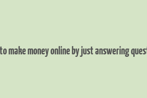 how to make money online by just answering questions