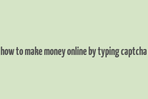 how to make money online by typing captcha