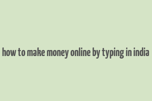 how to make money online by typing in india