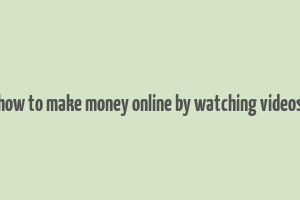 how to make money online by watching videos