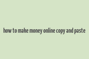 how to make money online copy and paste