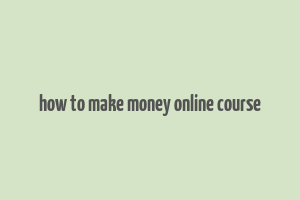 how to make money online course