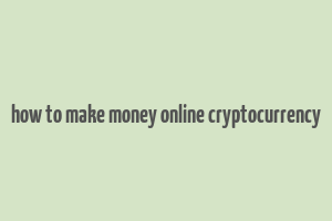 how to make money online cryptocurrency