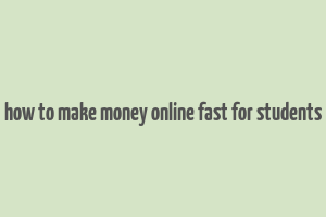 how to make money online fast for students