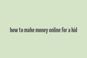 how to make money online for a kid