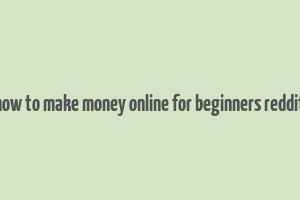 how to make money online for beginners reddit