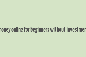 how to make money online for beginners without investment for students