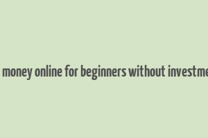 how to make money online for beginners without investment in nigeria