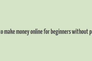 how to make money online for beginners without paying