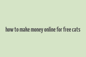 how to make money online for free cats