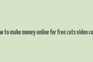 how to make money online for free cats video code