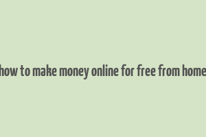 how to make money online for free from home