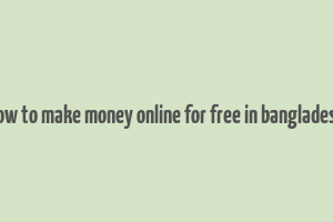 how to make money online for free in bangladesh