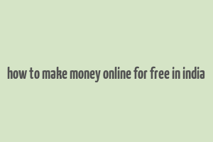 how to make money online for free in india