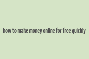 how to make money online for free quickly