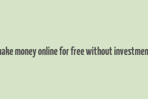 how to make money online for free without investment in india