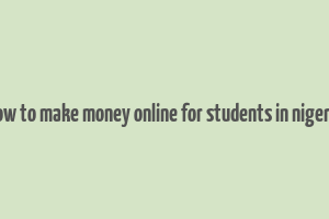 how to make money online for students in nigeria