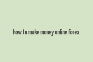 how to make money online forex