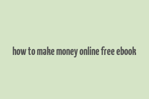 how to make money online free ebook