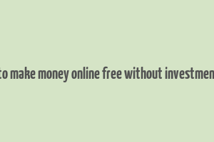 how to make money online free without investment app