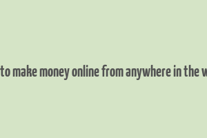 how to make money online from anywhere in the world