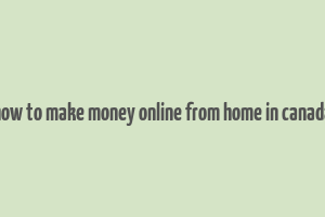 how to make money online from home in canada