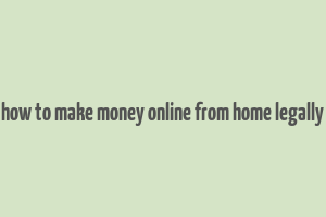 how to make money online from home legally