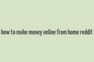 how to make money online from home reddit