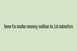 how to make money online in 10 minutes