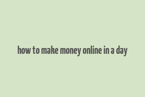 how to make money online in a day