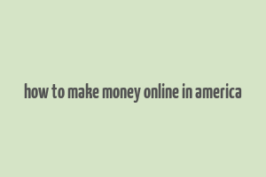 how to make money online in america