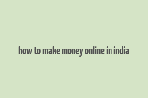 how to make money online in india