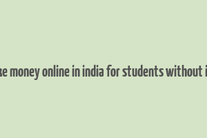 how to make money online in india for students without investment