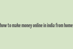 how to make money online in india from home