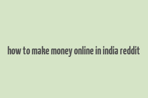 how to make money online in india reddit